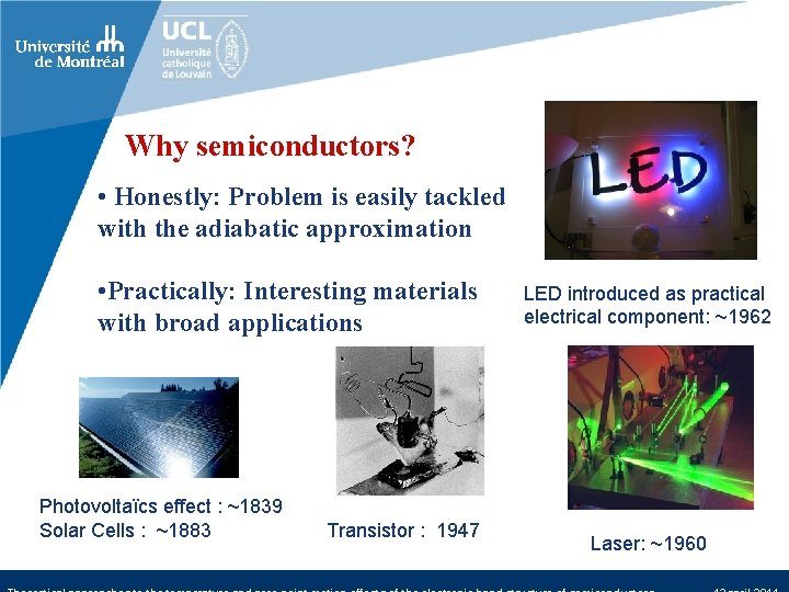 Why semiconductors? • Honestly: Problem is easily tackled with the adiabatic approximation • Practically: