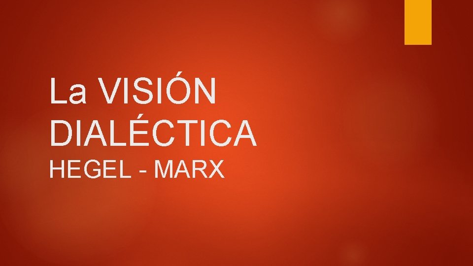 La VISIÓN DIALÉCTICA HEGEL - MARX 