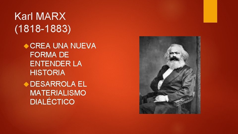 Karl MARX (1818 -1883) CREA UNA NUEVA FORMA DE ENTENDER LA HISTORIA DESARROLA EL