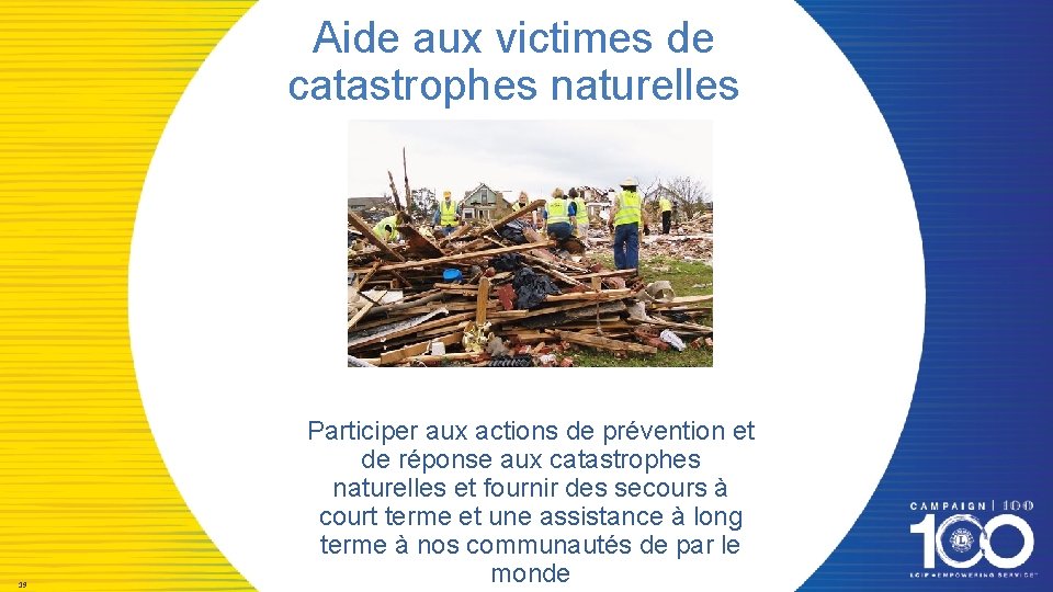 Aide aux victimes de catastrophes naturelles 19 Participer aux actions de prévention et de
