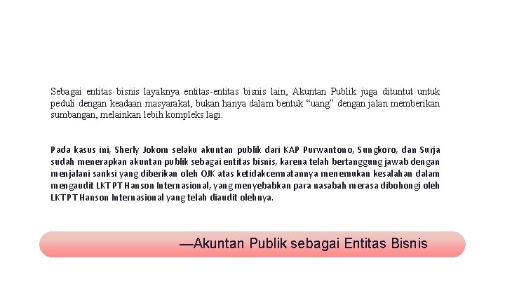 Sebagai entitas bisnis layaknya entitas-entitas bisnis lain, Akuntan Publik juga dituntut untuk peduli dengan