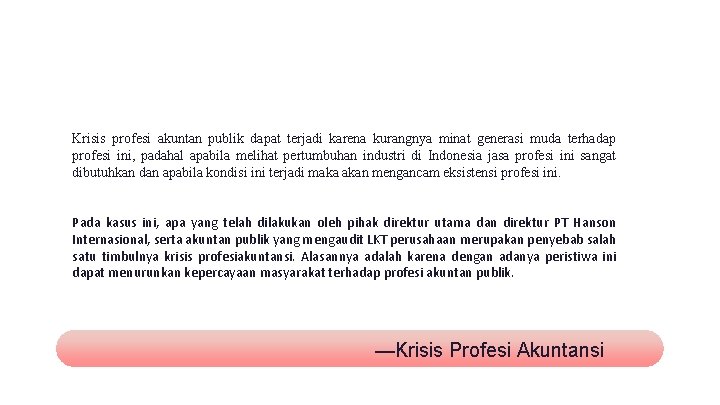 Krisis profesi akuntan publik dapat terjadi karena kurangnya minat generasi muda terhadap profesi ini,