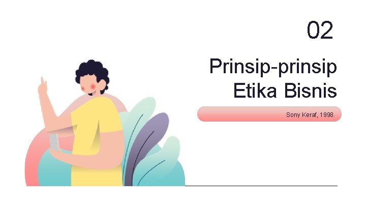 02 Prinsip-prinsip Etika Bisnis Sony Keraf, 1998. 