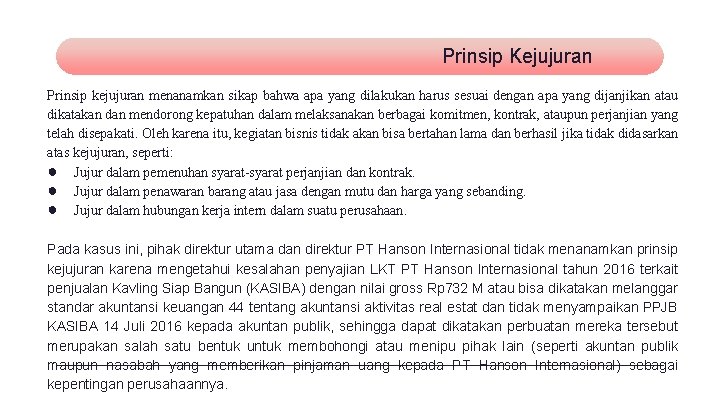 Prinsip Kejujuran Prinsip kejujuran menanamkan sikap bahwa apa yang dilakukan harus sesuai dengan apa