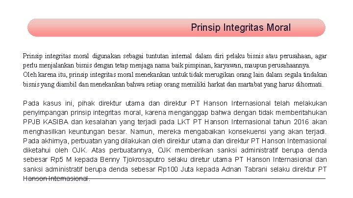 Prinsip Integritas Moral Prinsip integritas moral digunakan sebagai tuntutan internal dalam diri pelaku bisnis