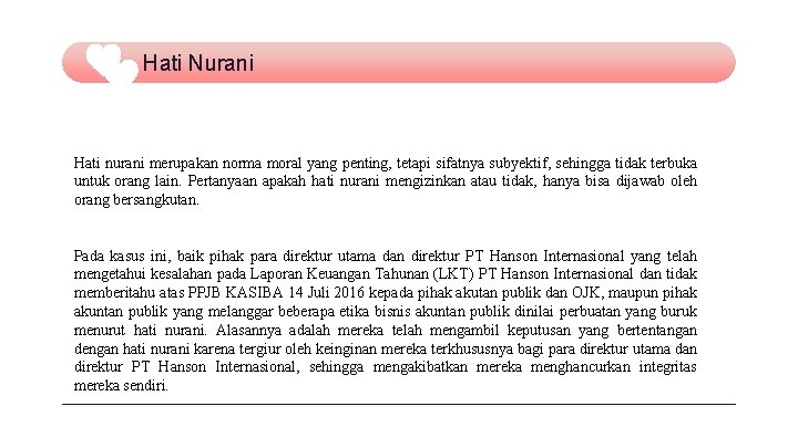 Hati Nurani Hati nurani merupakan norma moral yang penting, tetapi sifatnya subyektif, sehingga tidak