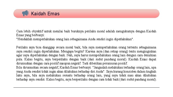 Kaidah Emas Cara lebih obyektif untuk menilai baik buruknya perilaku moral adalah mengukurnya dengan