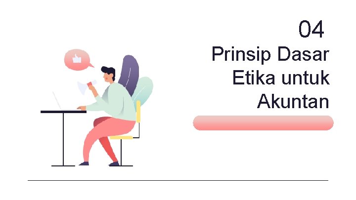 04 Prinsip Dasar Etika untuk Akuntan 