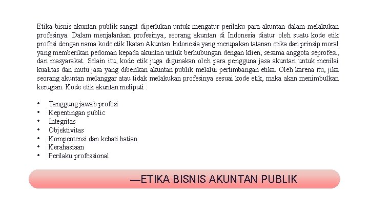 Etika bisnis akuntan publik sangat diperlukan untuk mengatur perilaku para akuntan dalam melakukan profesinya.