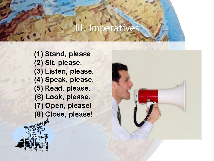 III. Imperatives (1) Stand, please (2) Sit, please. (3) Listen, please. (4) Speak, please.