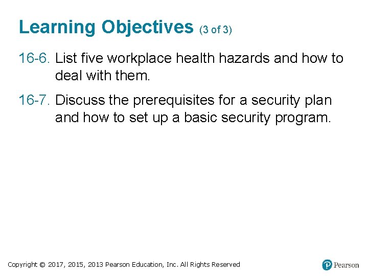 Learning Objectives (3 of 3) 16 -6. List five workplace health hazards and how