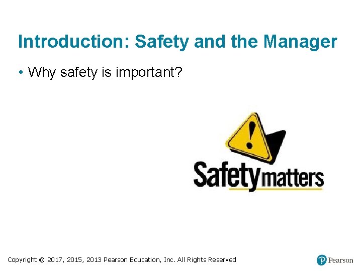 Introduction: Safety and the Manager • Why safety is important? Copyright © 2017, 2015,