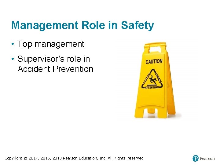 Management Role in Safety • Top management • Supervisor’s role in Accident Prevention Copyright