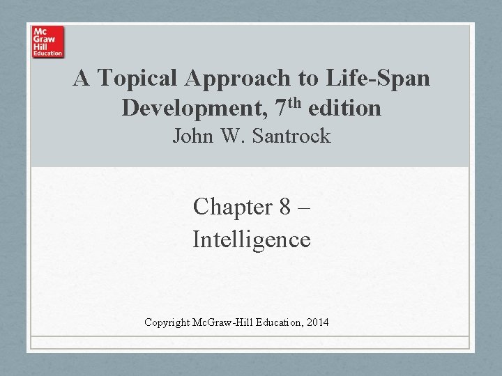 A Topical Approach to Life-Span Development, 7 th edition John W. Santrock Chapter 8