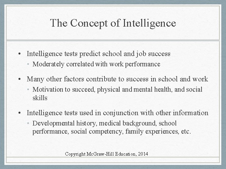 The Concept of Intelligence • Intelligence tests predict school and job success • Moderately