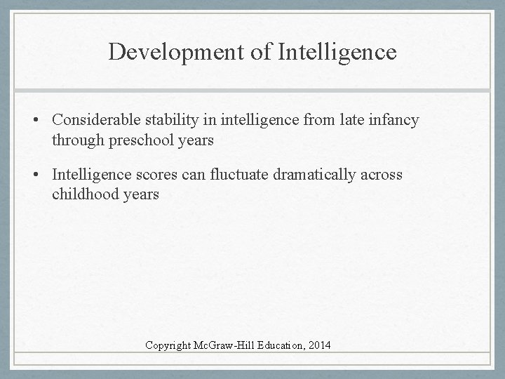 Development of Intelligence • Considerable stability in intelligence from late infancy through preschool years