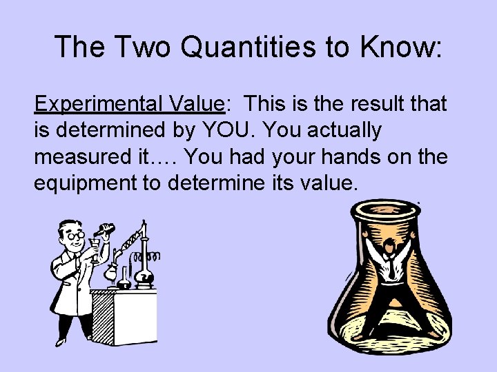 The Two Quantities to Know: Experimental Value: This is the result that is determined