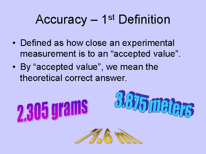 Accuracy – 1 st Definition • Defined as how close an experimental measurement is