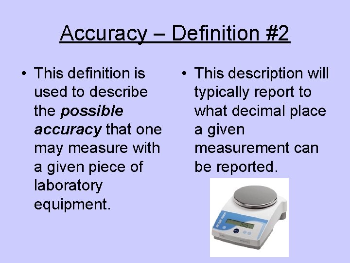 Accuracy – Definition #2 • This definition is used to describe the possible accuracy
