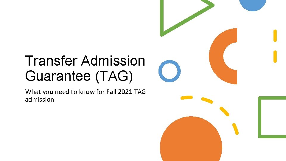 Transfer Admission Guarantee (TAG) What you need to know for Fall 2021 TAG admission
