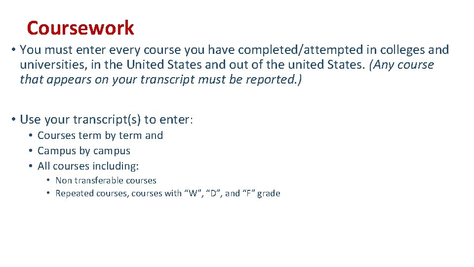 Coursework • You must enter every course you have completed/attempted in colleges and universities,