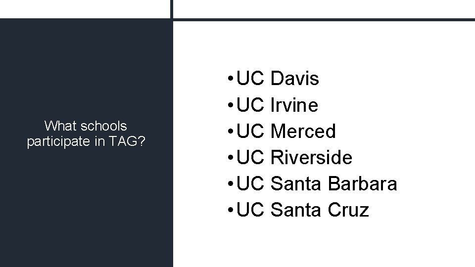 What schools participate in TAG? • UC Davis • UC Irvine • UC Merced