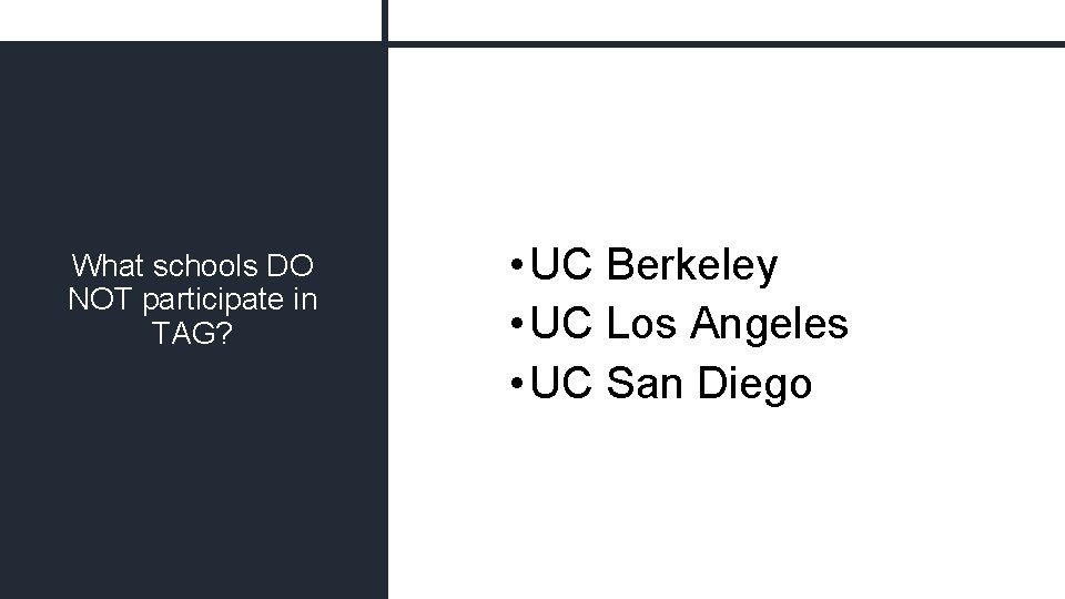 What schools DO NOT participate in TAG? • UC Berkeley • UC Los Angeles