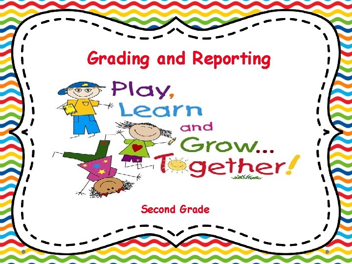 Grading and Reporting Second Grade 