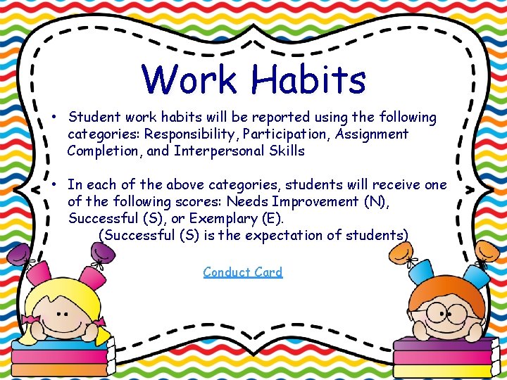 Work Habits • Student work habits will be reported using the following categories: Responsibility,