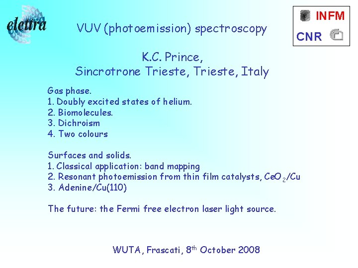 VUV (photoemission) spectroscopy INFM CNR K. C. Prince, Sincrotrone Trieste, Italy Gas phase. 1.