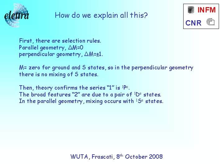 How do we explain all this? INFM CNR First, there are selection rules. Parallel