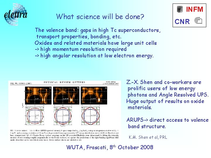 What science will be done? INFM CNR The valence band: gaps in high Tc