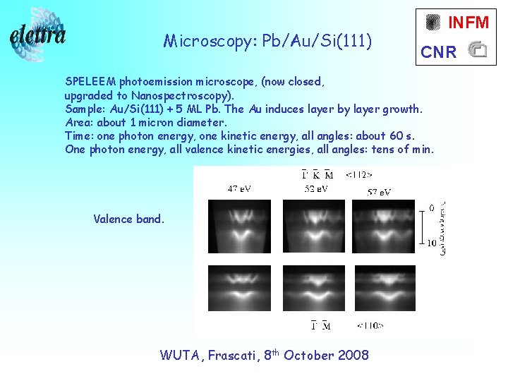 Microscopy: Pb/Au/Si(111) INFM CNR SPELEEM photoemission microscope, (now closed, upgraded to Nanospectroscopy). Sample: Au/Si(111)