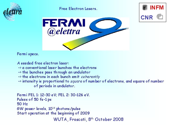 Free Electron Lasers. INFM CNR Fermi specs. A seeded free electron laser: -> a