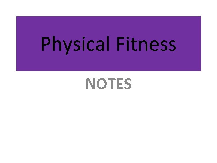 Physical Fitness NOTES 