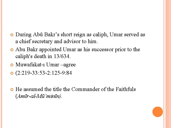 During Abû Bakr’s short reign as caliph, Umar served as a chief secretary and