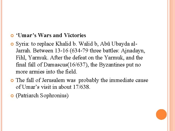 ‘Umar’s Wars and Victories Syria: to replace Khalid b. Walid b, Abû Ubayda al.