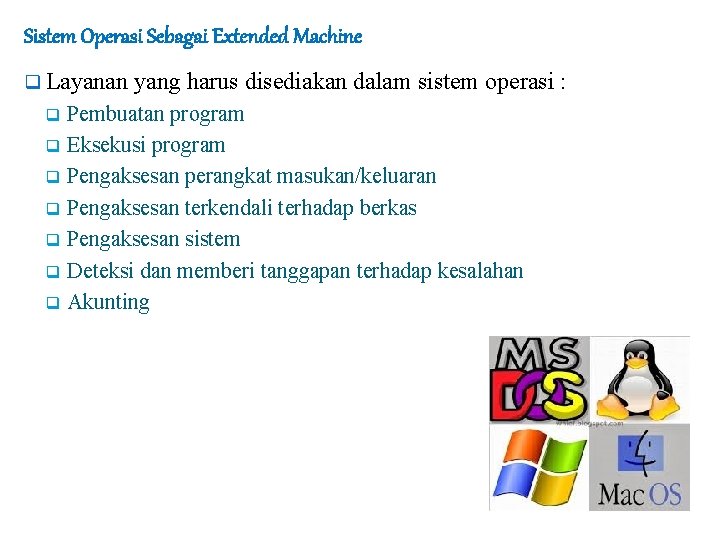 Sistem Operasi Sebagai Extended Machine q Layanan yang harus disediakan dalam sistem operasi :