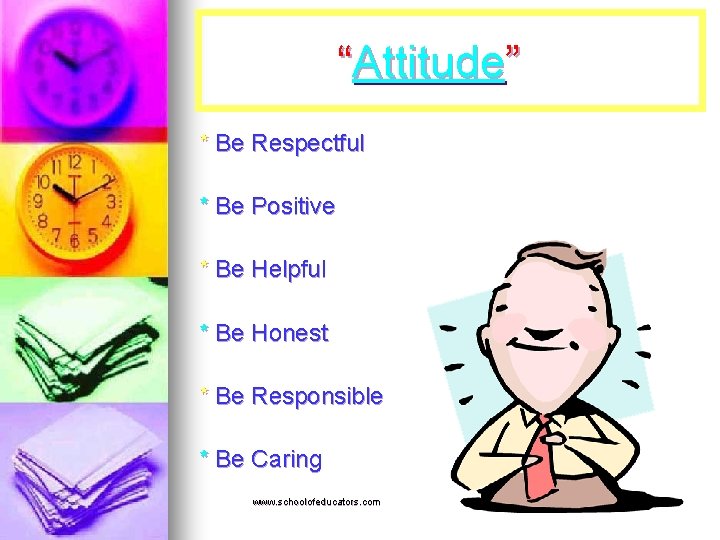 “Attitude” * Be Respectful * Be Positive * Be Helpful * Be Honest *