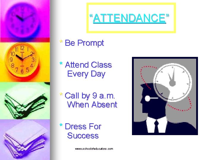 “ATTENDANCE” * Be Prompt * Attend Class Every Day * Call by 9 a.