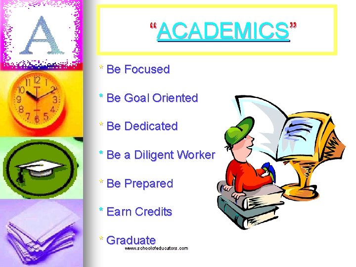 “ACADEMICS” * Be Focused * Be Goal Oriented * Be Dedicated * Be a