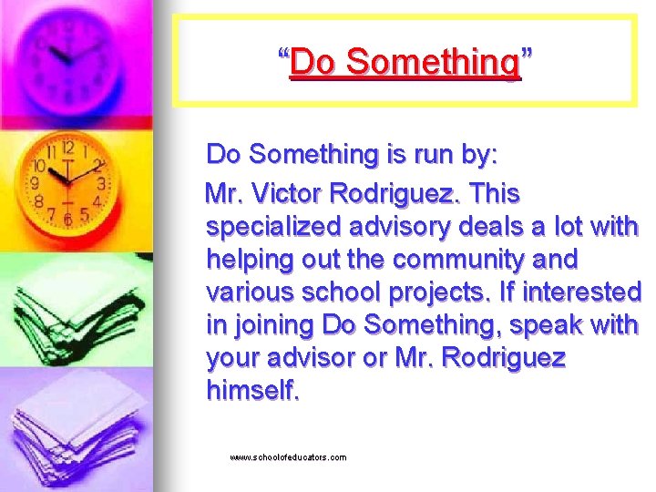 “Do Something” Do Something is run by: Mr. Victor Rodriguez. This specialized advisory deals