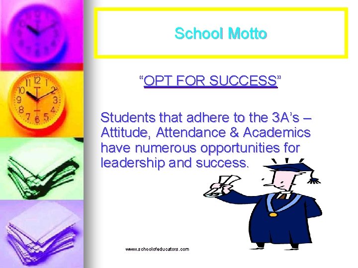 School Motto “OPT FOR SUCCESS” Students that adhere to the 3 A’s – Attitude,