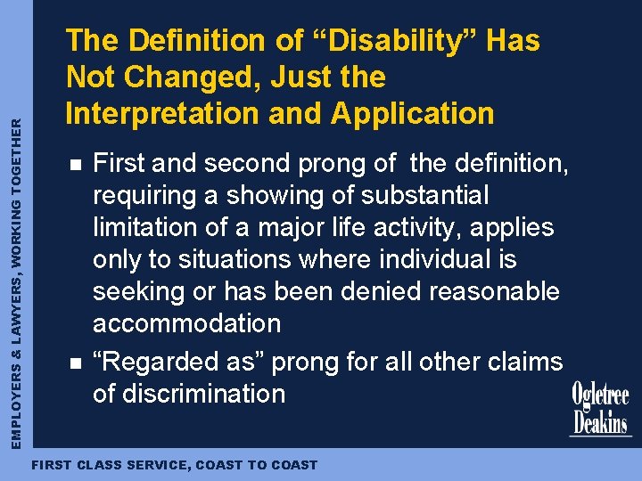 EMPLOYERS & LAWYERS, WORKING TOGETHER The Definition of “Disability” Has Not Changed, Just the