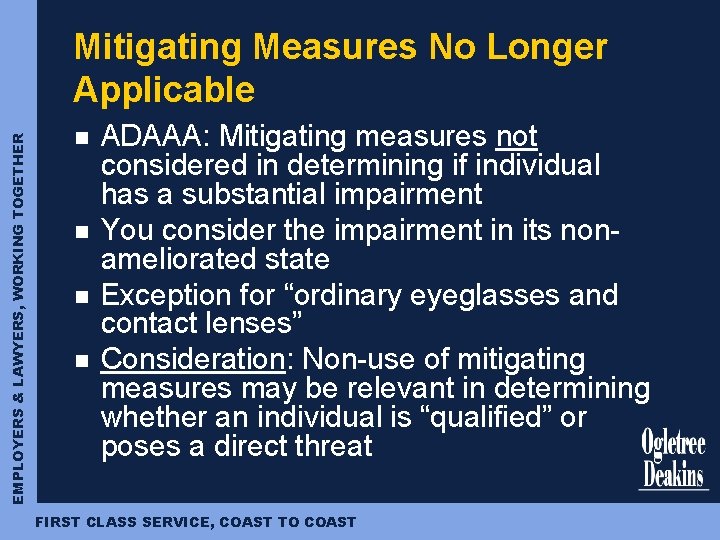 EMPLOYERS & LAWYERS, WORKING TOGETHER Mitigating Measures No Longer Applicable n n ADAAA: Mitigating