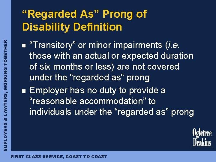 EMPLOYERS & LAWYERS, WORKING TOGETHER “Regarded As” Prong of Disability Definition n n “Transitory”