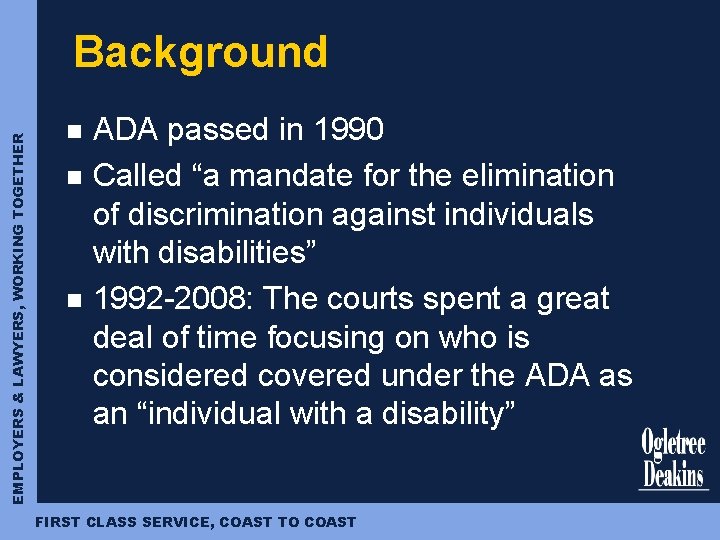 EMPLOYERS & LAWYERS, WORKING TOGETHER Background n n n ADA passed in 1990 Called