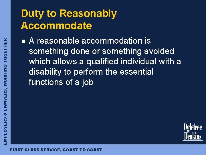 EMPLOYERS & LAWYERS, WORKING TOGETHER Duty to Reasonably Accommodate n A reasonable accommodation is
