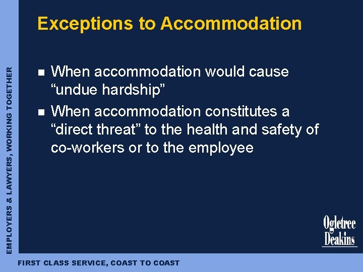 EMPLOYERS & LAWYERS, WORKING TOGETHER Exceptions to Accommodation n n When accommodation would cause