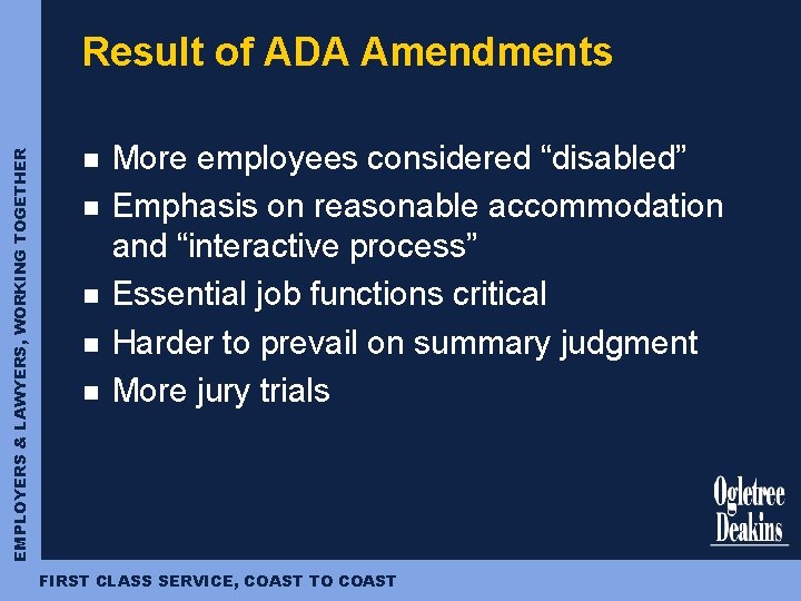 EMPLOYERS & LAWYERS, WORKING TOGETHER Result of ADA Amendments n n n More employees